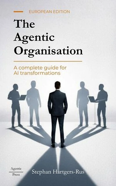 The Agentic Organisation: A complete AI transformation framework - European Edition