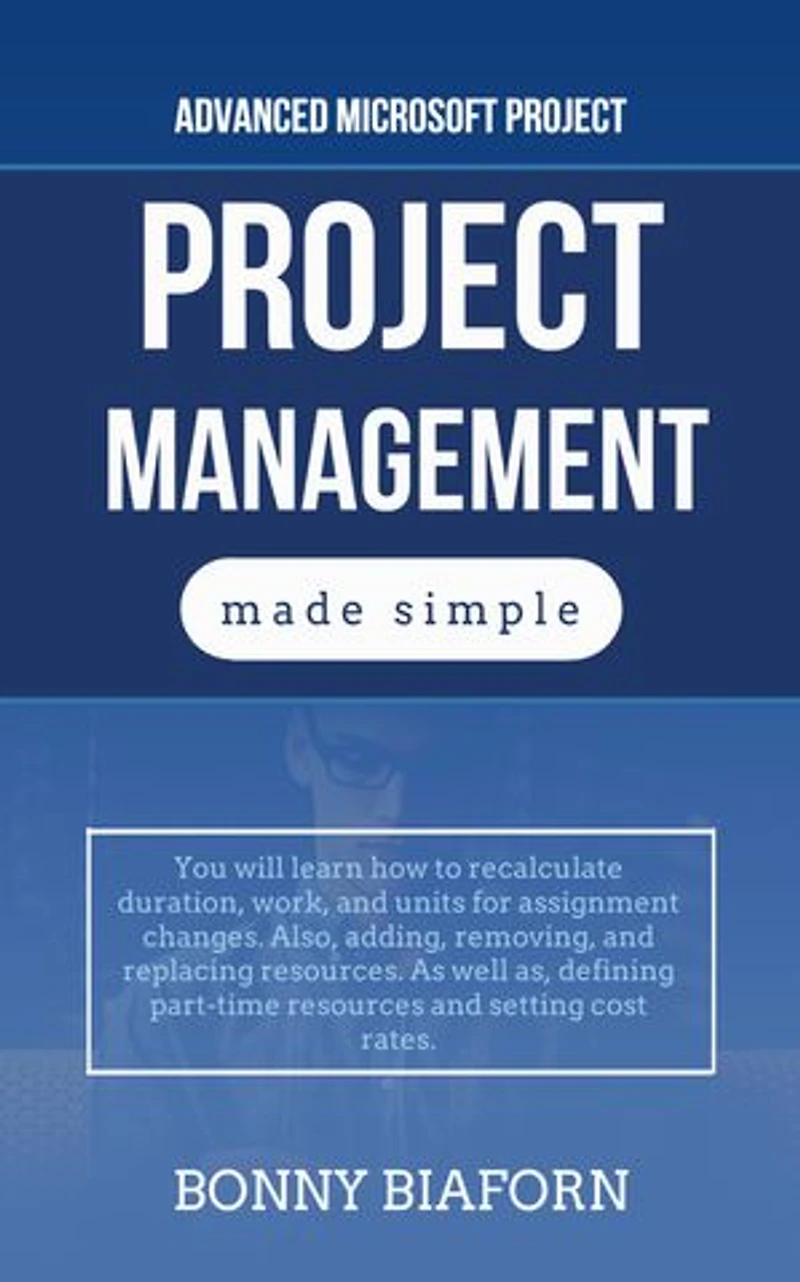 Advanced Microsoft Project Management: Project Management Made Simple