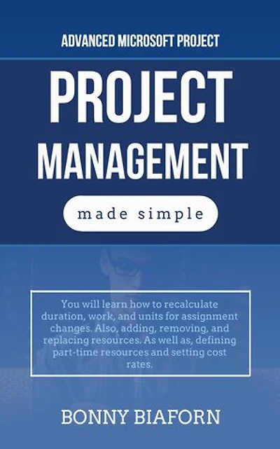 Advanced Microsoft Project Management: Project Management Made Simple