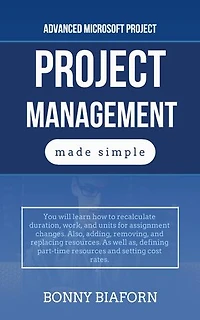 Advanced Microsoft Project Management: Project Management Made Simple