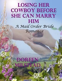 Losing Her Cowboy Before She Can Marry Him: A Mail Order Bride Romance