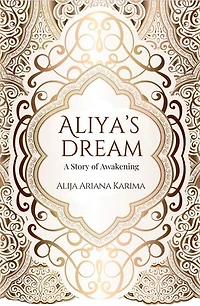 Aliya's Dream - A Story of Awakening: Wisdom of the journey to enlightenment (+100 images of the Soul)