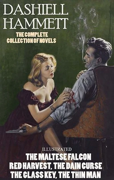 Dashiell Hammett. The complete collection of novels. Illustrated: The Maltese Falcon, RHarvest, The Dain Curse, The Glass Key, The Thin Man