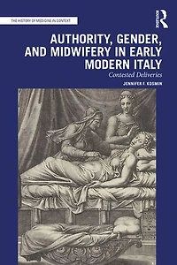 Authority, Gender, and Midwifery Early Modern Italy: Contested Deliveries