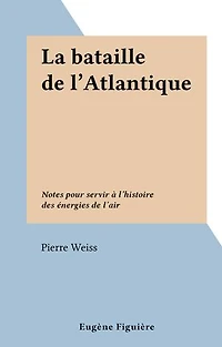 La bataille de l'Atlantique: Notes pour servir à l'histoire des énergies de l'air