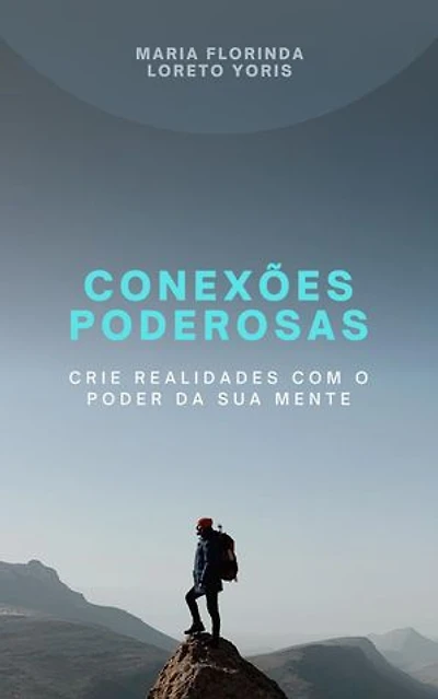 Conexões Poderosas: Crie Realidades com o Poder da sua Mente: Conexões Poderosas, #1