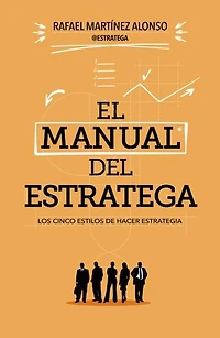 El manual del estratega: Los cinco estilos de hacer estrategia
