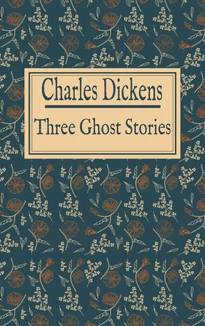 Charles Dickens: Three Ghost Stories