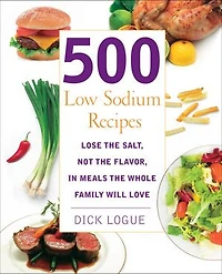 500 Low Sodium Recipes: Lose The Salt, Not Flavor, Meals Whole Family Will Love