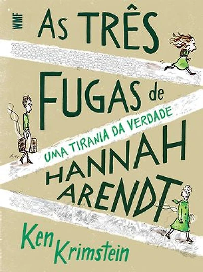 As três fugas de Hannah Arendt: Uma tirania da verdade