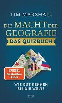 Die Macht der Geografie – Das Quizbuch: Wie gut kennen Sie die Welt? | Testen Sie Ihr Wissen mit über 300 Fragen