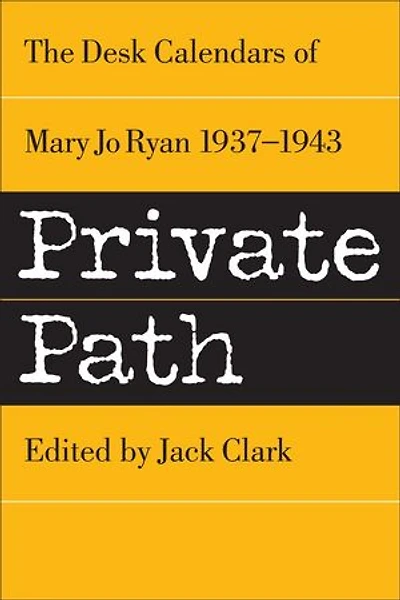 Private Path: The Desk Calendars of Mary Jo Ryan , 1937--1943: Mary Jo Clark books, #2