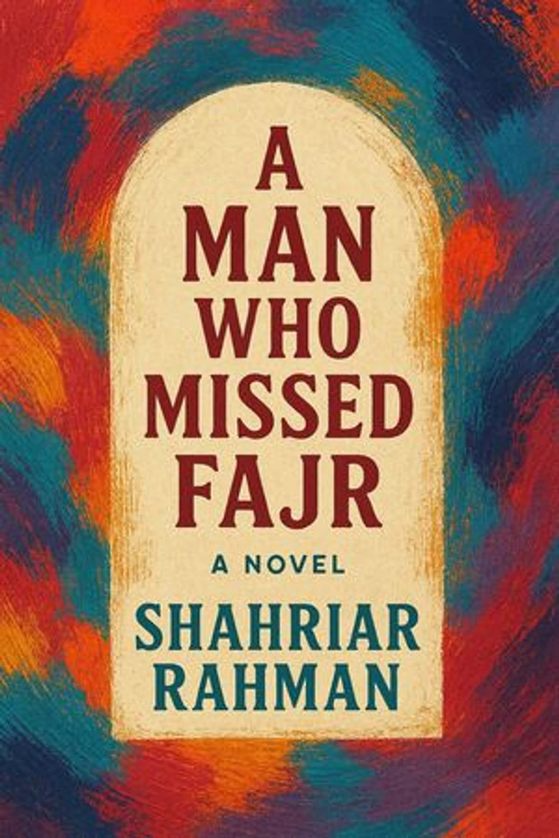 A Man Who Missed Fajr : A Novel