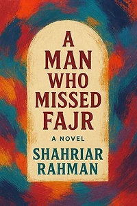 A Man Who Missed Fajr : A Novel