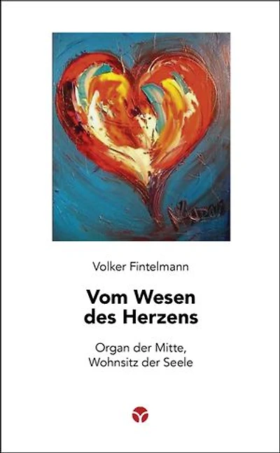 Vom Wesen des Herzens: Organ der Mitte, Wohnsitz der Seele