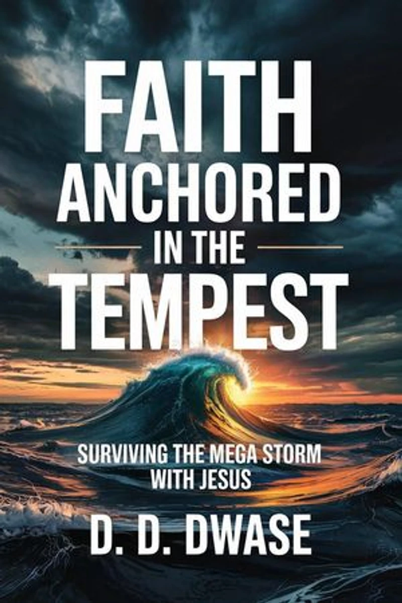 Faith Anchored In The Tempest: Surviving the Mega Storm With Jesus