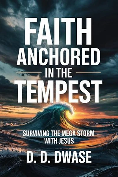 Faith Anchored In The Tempest: Surviving the Mega Storm With Jesus