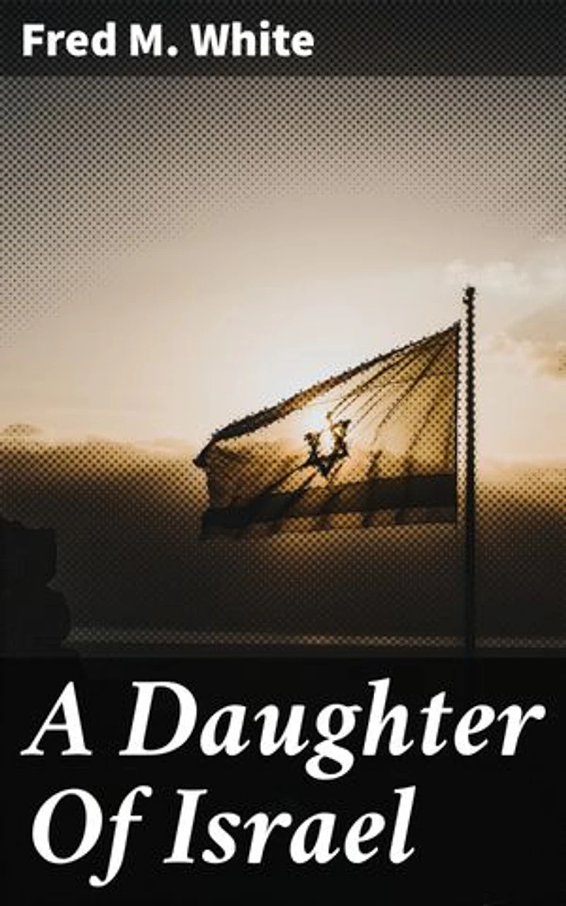 A Daughter Of Israel: A Tale of Faith and Identity in a World of Prejudice and Tradition