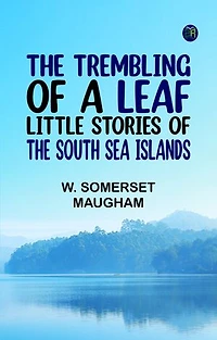 The Trembling of a Leaf: Little Stories of the South Sea Islands