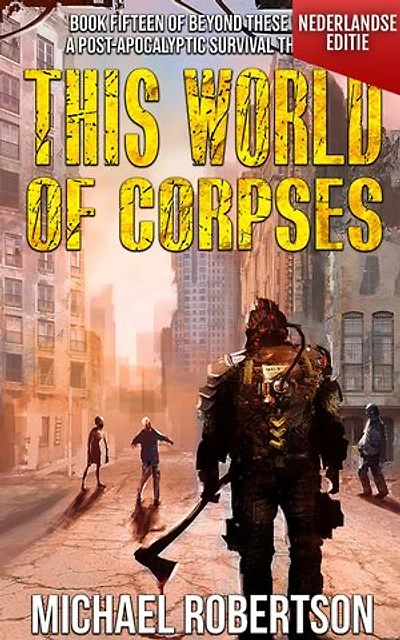 This World of Corpses (Nederlandse editie): A Post-Apocalyptic Survival Thriller