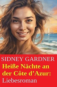 Heiße Nächte an der Côte d'Azur: Liebesroman