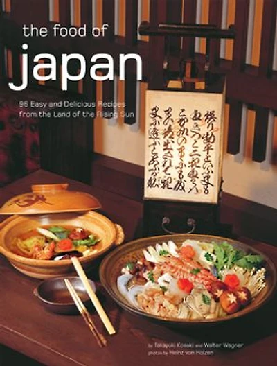 The Food Of Japan: 96 Authentic Recipes From Land Rising Sun