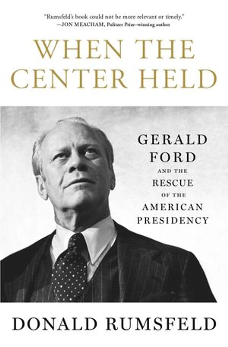 When the Center Held: Gerald Ford and Rescue of American Presidency