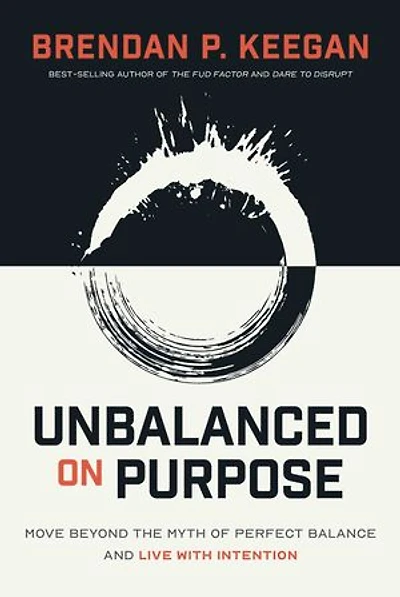 Unbalanced on Purpose: Move Beyond the Myth of Perfect Balance and Live With Intention