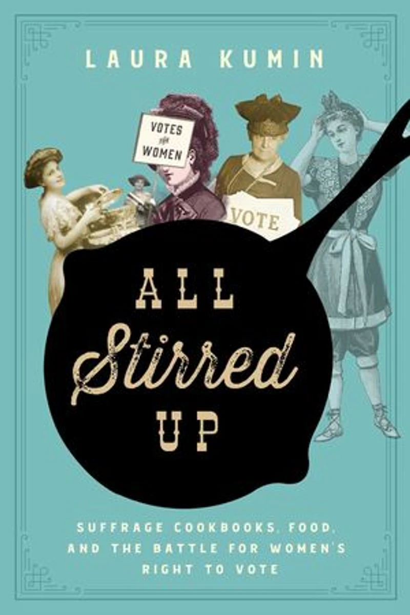 All Stirred Up: Suffrage Cookbooks, Food, And The Battle For Women's Right To Vote