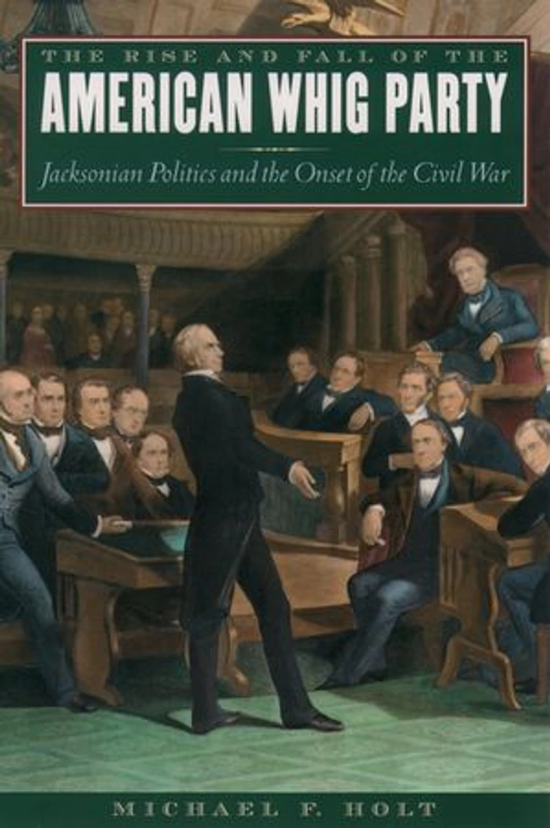 the Rise and Fall of American Whig Party: Jacksonian Politics Onset Civil War