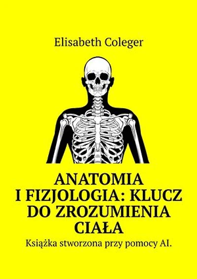 Anatomia i Fizjologia: Klucz do Zrozumienia Ciała