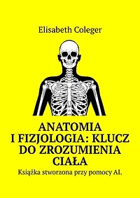Anatomia i Fizjologia: Klucz do Zrozumienia Ciała