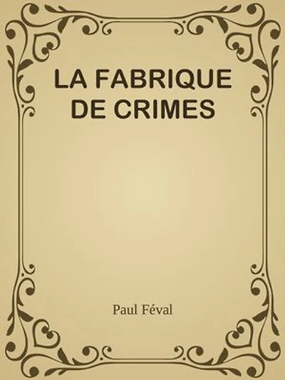 LA FABRIQUE DE CRIMES