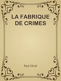LA FABRIQUE DE CRIMES