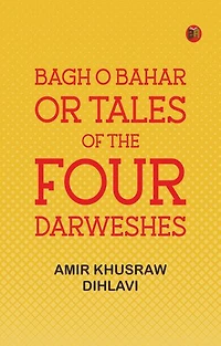 Bagh O Bahar, or Tales of the Four Darweshes