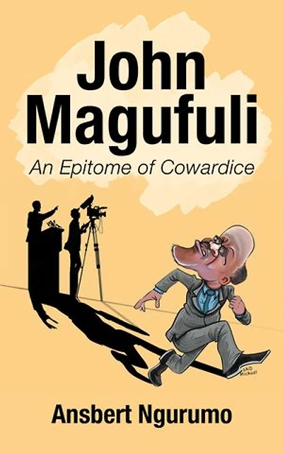 John Magufuli: An Epitome of Cowardice
