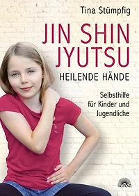 Jin Shin Jyutsu - Heilende Hände: Selbsthilfe für Kinder und Jugendliche