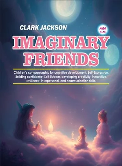 IMAGINARY FRIENDS: Self Expression, Self-Esteem, enhancing creativity and Innovation, embracing positive friendship and building child capacity