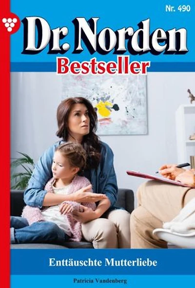 Enttäuschte Mutterliebe: Dr. Norden Bestseller 490 – Arztroman