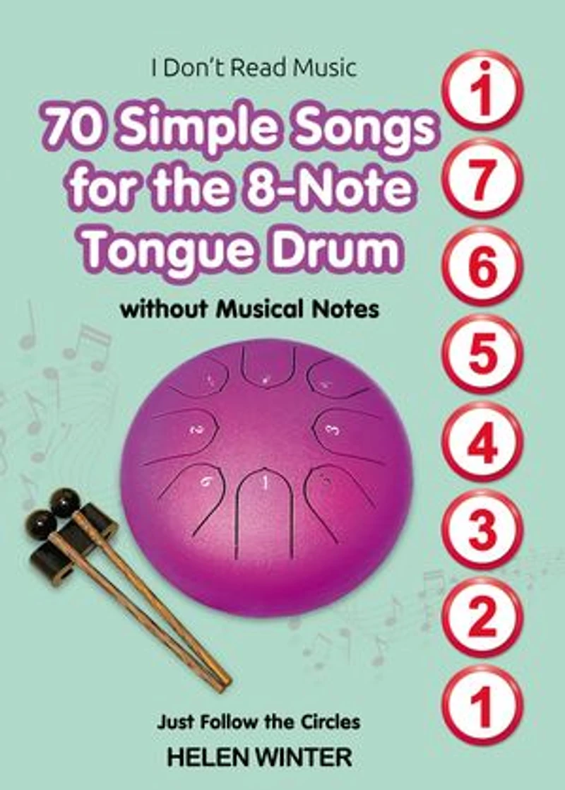 70 Simple Songs for the 8-Note Tongue Drum. Without Musical Notes: Just Follow the Circles