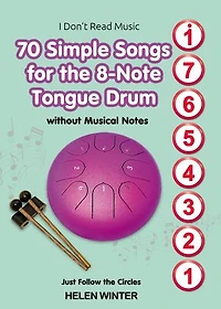 70 Simple Songs for the 8-Note Tongue Drum. Without Musical Notes: Just Follow the Circles
