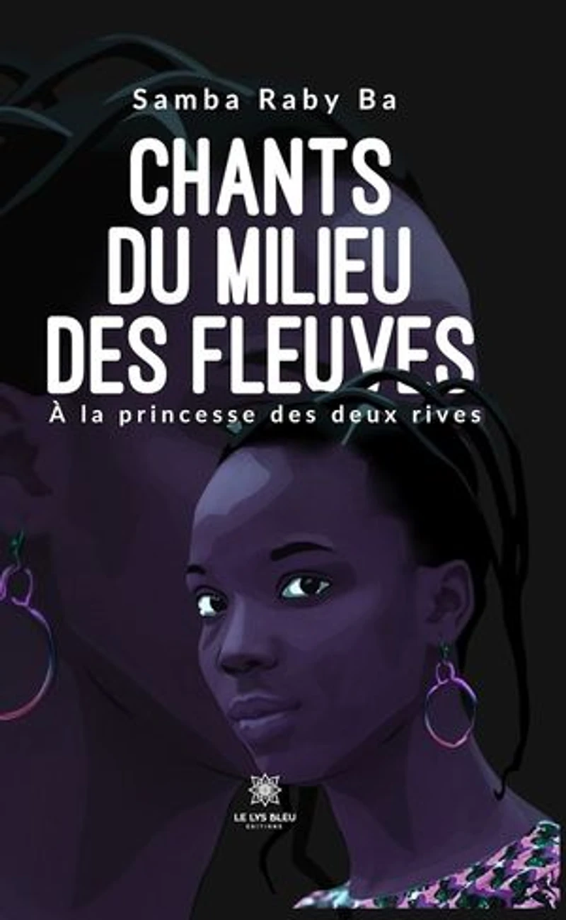 Chants du milieu des fleuves: À la princesse des deux rives