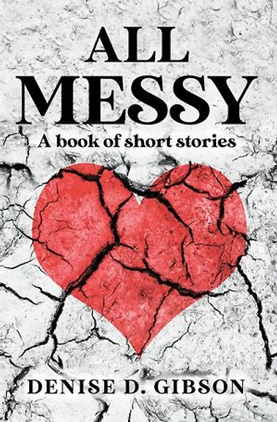 All Messy: A book of short stories