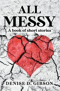 All Messy: A book of short stories