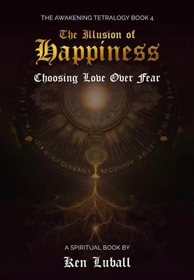 The Illusion of Happiness: Choosing Love Over Fear