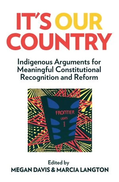 It's Our Country: Indigenous Arguments for Meaningful Constitutional Recognition and Reform