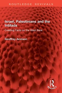 Israel, Palestinians and the Intifada: Creating Facts on West Bank