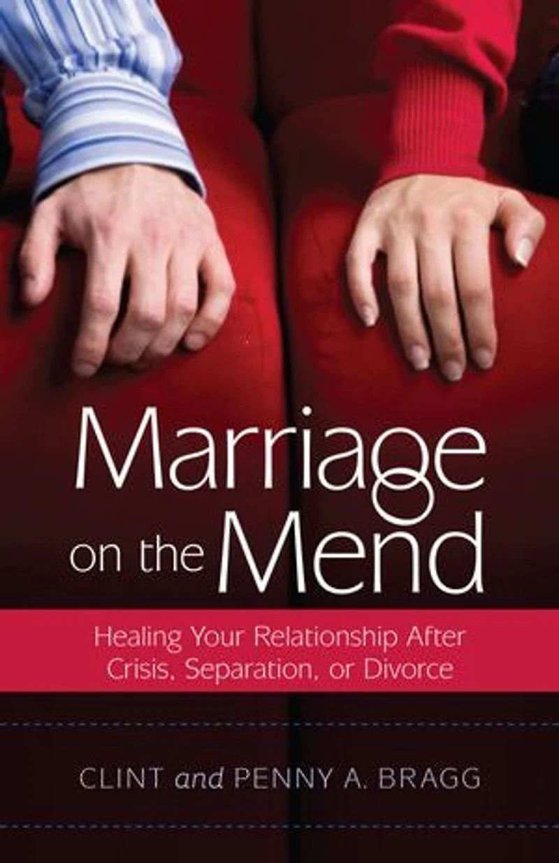 MARRIAGE ON THE MEND: Healing Your Relationship After Crisis, Separation, or Divorce