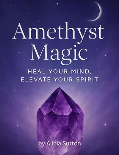 Amethyst Magic: Heal Your Mind, Elevate Your Spirit: crystals, #2