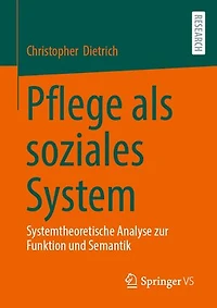 Pflege als soziales System: Systemtheoretische Analyse zur Funktion und Semantik